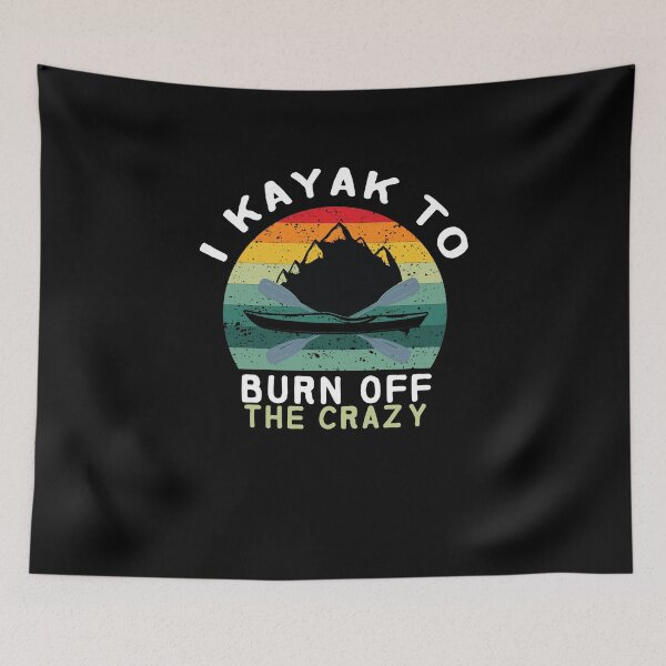 Item preview, I Kayak to Burn Off the Crazy  - I love Kayaking - Kayaking - Funny designed and sold by Hannah  Pillic.