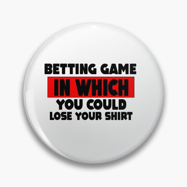 Item preview, Betting Game In Which You Could Lose Your Shirt Gift designed and sold by MillanMarketing.