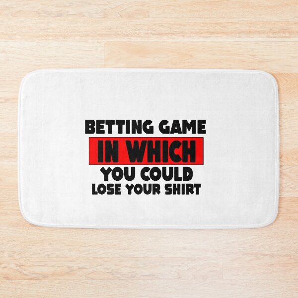 Item preview, Betting Game In Which You Could Lose Your Shirt Gift designed and sold by MillanMarketing.