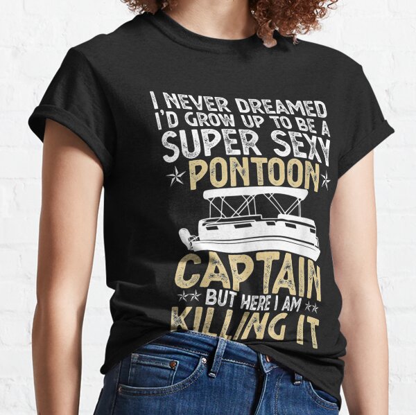 I Never Dreamed I'd Grow up to Be Super Sexy Captain, Gifts for Boaters,  Yacht Captain Dad Boating Gifts, Funny Boat T Shirt for Men & Women -   Canada