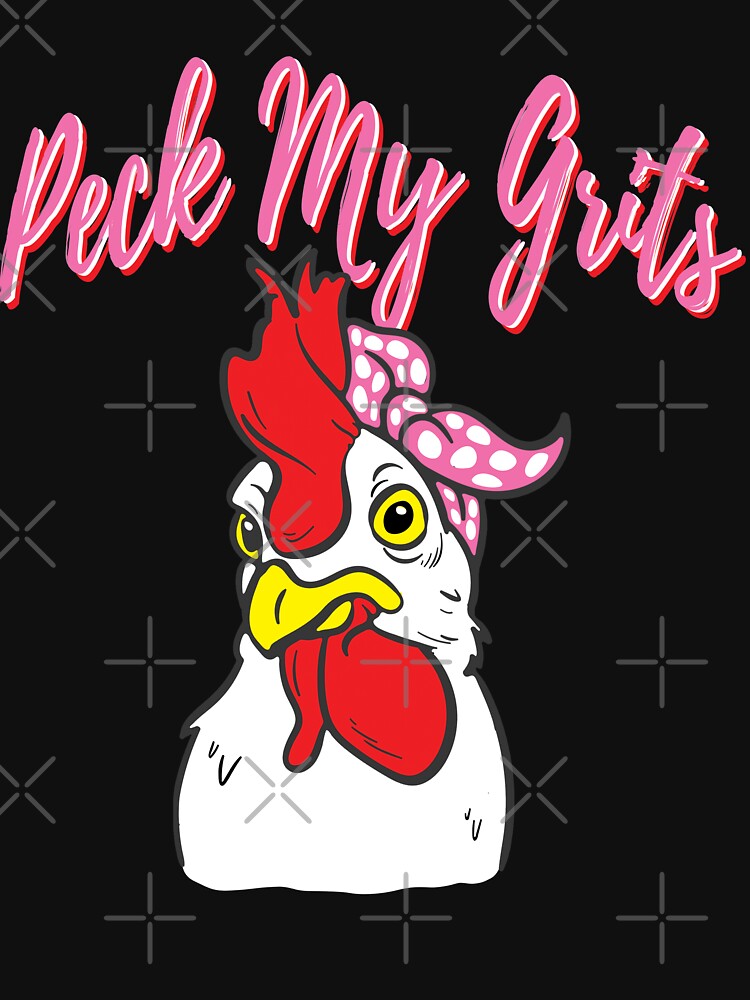 Peck My Grits - Funny Southern Chicken - Hen House Humor for a any