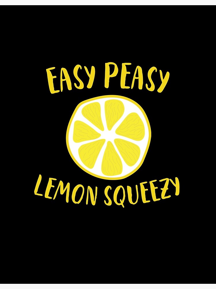 Easy Peasy Lemon Squeezy Poster For Sale By Emerg Apparel Redbubble