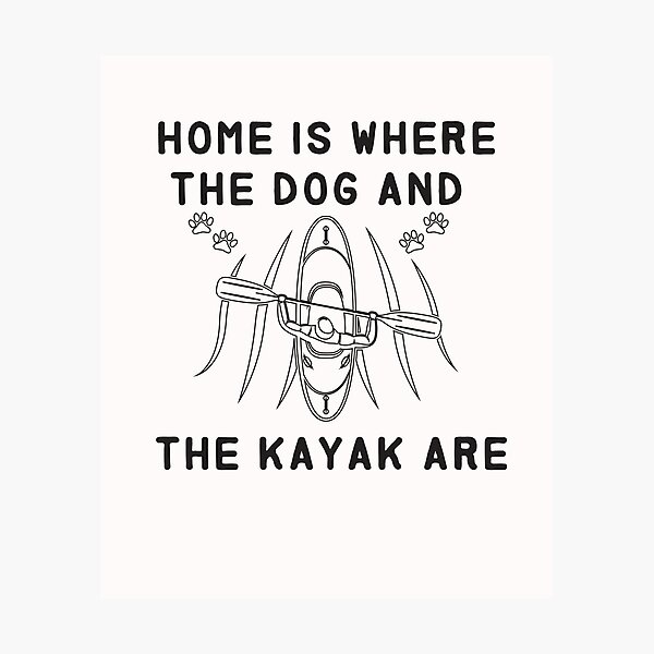 Item preview, home is where the dog and the kayak are - Kayaking  - I love Kayaking   designed and sold by Hannah  Pillic.