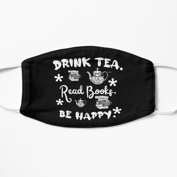 Drink tea. Read books. Be happy. Flat Mask