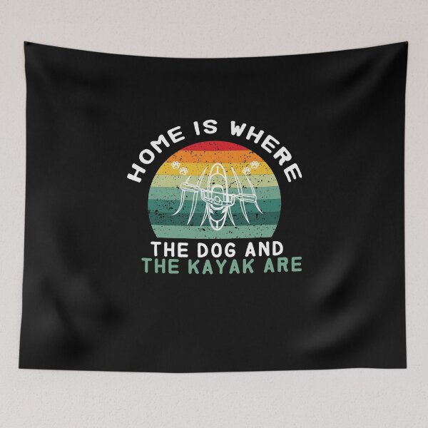 Item preview, home is where the dog and the kayak are - Kayaking  - I love Kayaking - funny  designed and sold by Hannah  Pillic.