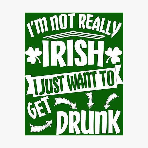 Item preview, Not Irish Just Want to Get Drunk designed and sold by Maehemm.