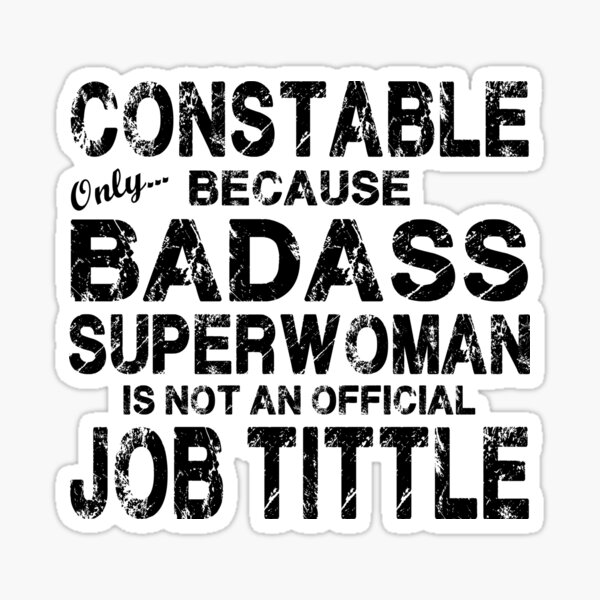 Item preview, Constable Only Because Badass Superwoman designed and sold by Nitronus.