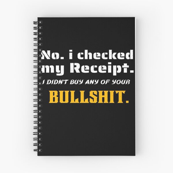 Item preview, No I Checked My Receipt | I Didn't Buy Any Of Your Bullshit designed and sold by mewsis.