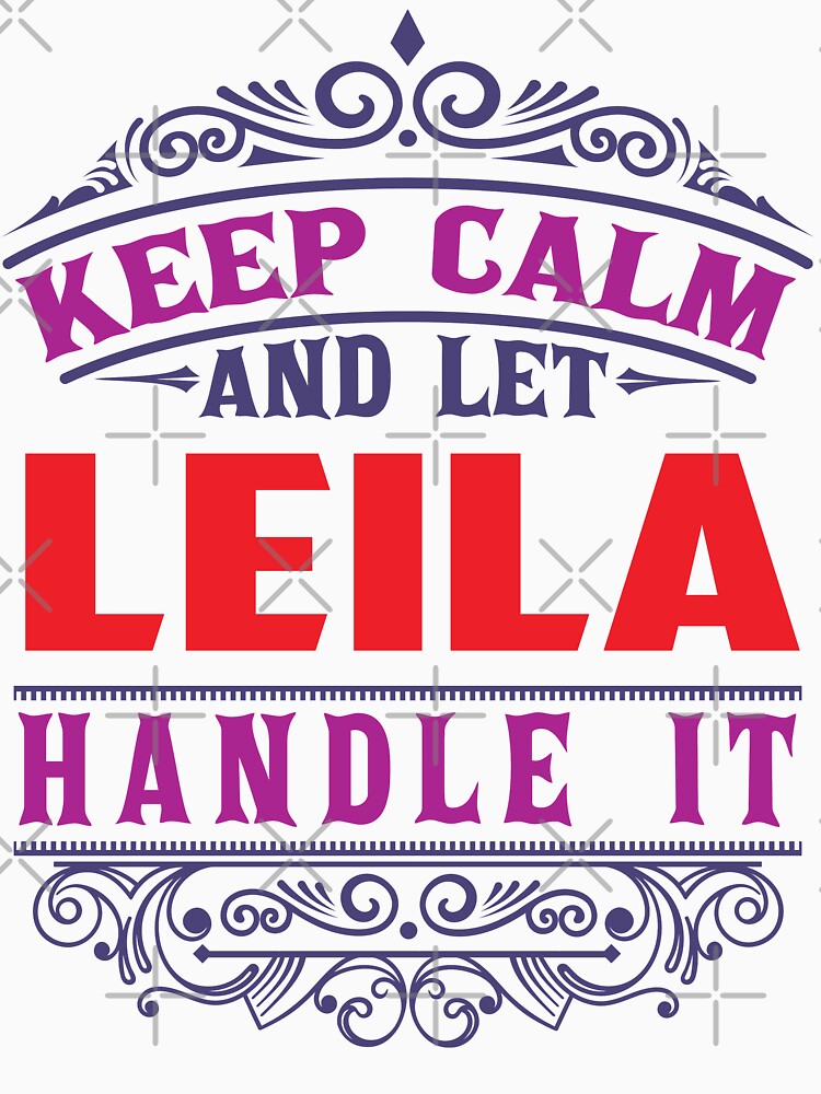 Artwork view, LEILA Name. Keep Calm And Let LEILA Handle It designed and sold by wantneedlove