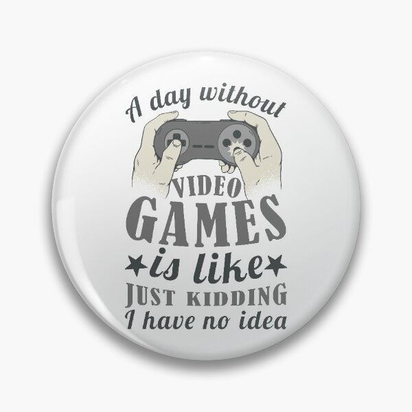 Item preview, A Day Without Video Games Is Like Just Kidding I Have No Idea T-shirt designed and sold by ZANKELLO.