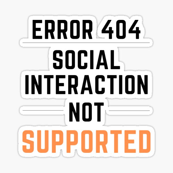 Item preview, Social Interaction Not Supported! designed and sold by arjocansupplies.