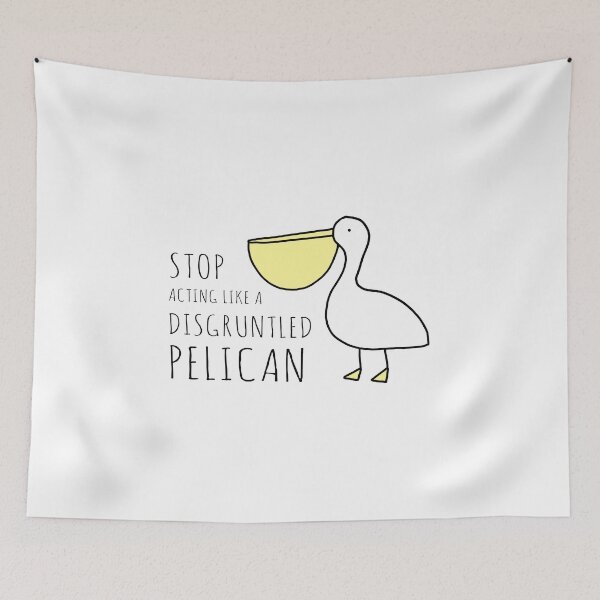 Item preview, Stop acting like a disgruntled pelican designed and sold by cheezup.