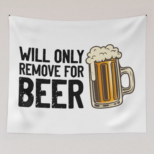 Item preview, Will Only Remove For Beer designed and sold by Sour Soul.
