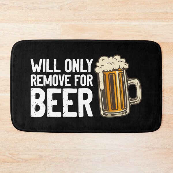 Item preview, Will Only Remove For Beer Drink designed and sold by Sour Soul.