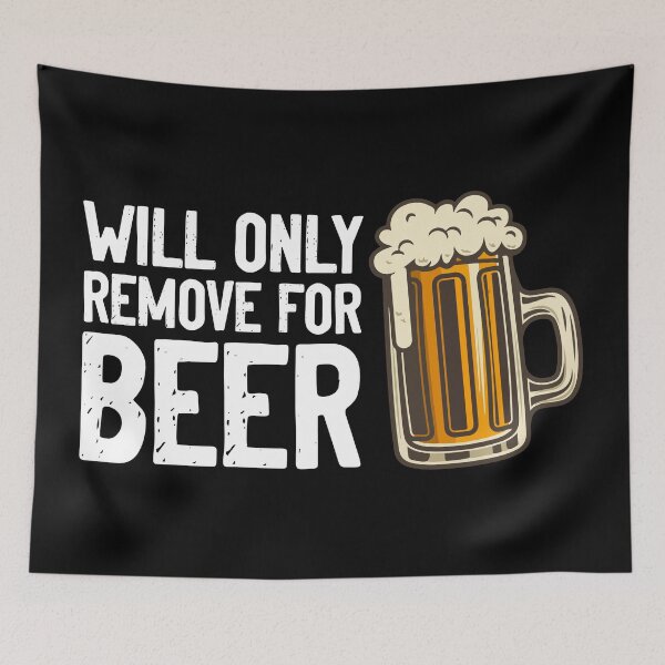 Item preview, Will Only Remove For Beer Drink designed and sold by Sour Soul.