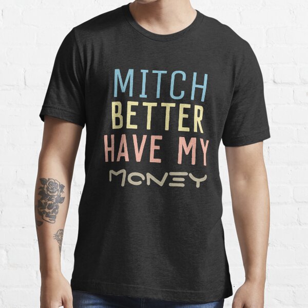 Mitch better have my money shirt Clearance