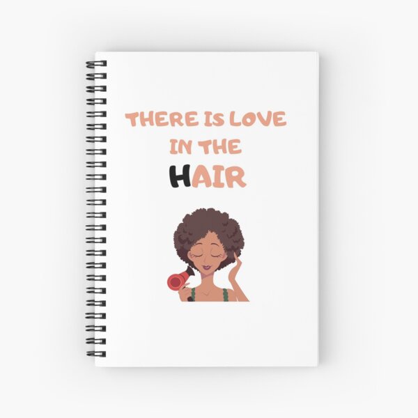 There is Love In The Hair | Black Hair | Black Natural Hair | African American Hair | Hair Quotes Spiral Notebook