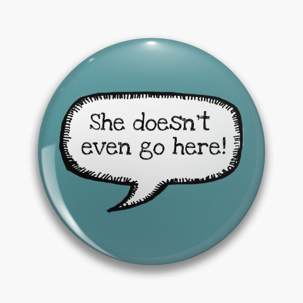 Item preview, Mean Girls: She Doesnt Even Go Here! designed and sold by BatemanBranding.