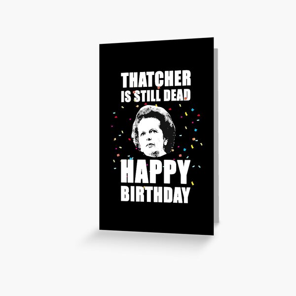 Item preview, Happy Birthday Thatcher Is Still Dead - Anti-Tory, Margaret Thatcher, Political, Politics, Anti-Government, Anti-Thatcher - Invert Blackout Design designed and sold by LittleBitDarker.