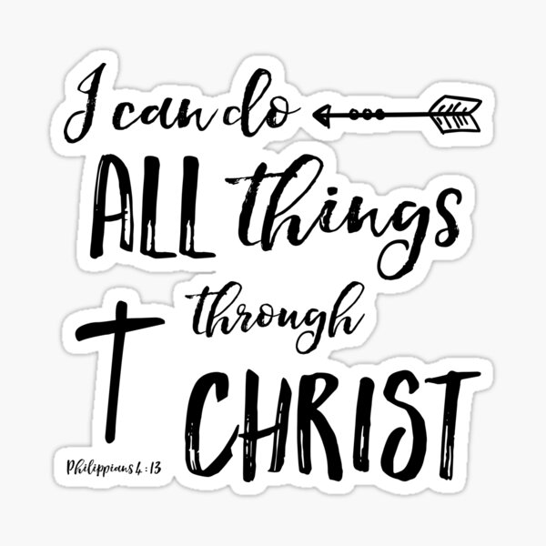 All Things Through Christ - Phil 4:13 Sticker