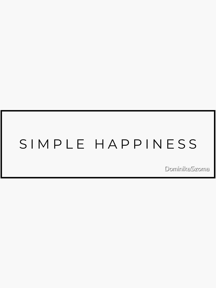 "Simple Happiness Intentionally living with only the things we really