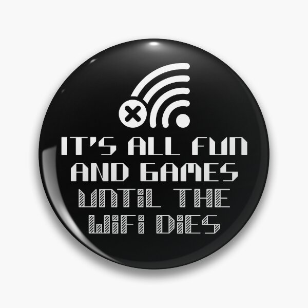 Item preview, It's all fun and games until the WiFi dies designed and sold by robimerch.