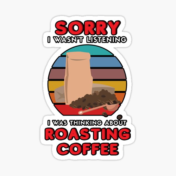 "Roasting Coffee Funny Joke Coffee Roasting Hobby Roasted" Sticker for