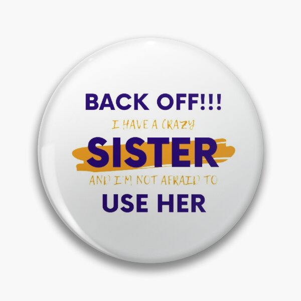 Item preview, Back off i have a crazy sister and i'm not afraid to use her designed and sold by Y-limits.
