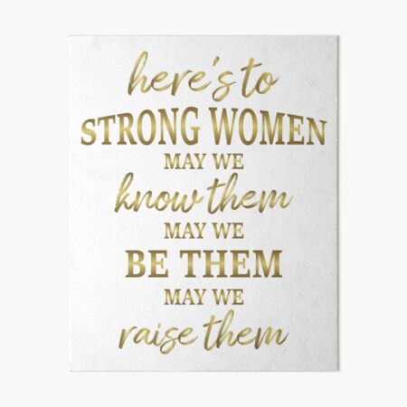Item preview, Here's To Strong Women May We Know Them May We Be Them May We Raise Them Women Feminism Girl Power Rights Motivation Gold Quote Lover Gift For Mom Daughter Grandma Nana  designed and sold by JustBeHappyy.