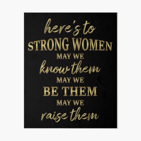 Item preview, Here's To Strong Women May We Know Them May We Be Them May We Raise Them Women Feminism Girl Power Rights Motivation Gold Quote Lover Gift For Mom Daughter Grandma Nana  designed and sold by JustBeHappyy.