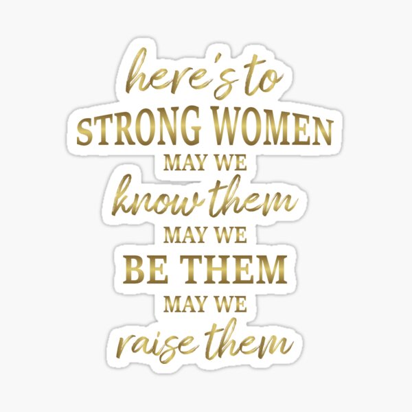 Item preview, Here's To Strong Women May We Know Them May We Be Them May We Raise Them Women Feminism Girl Power Rights Motivation Gold Quote Lover Gift For Mom Daughter Grandma Nana  designed and sold by JustBeHappyy.