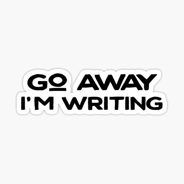 Item preview, Go Away I'm Writing designed and sold by UrbaneLibra.