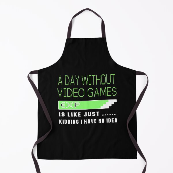 Item preview, A Day Without Video Games Is Like Just Kidding I Have No Idea designed and sold by dreamofdenim.