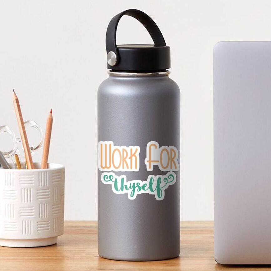 Work For Thyself Sticker