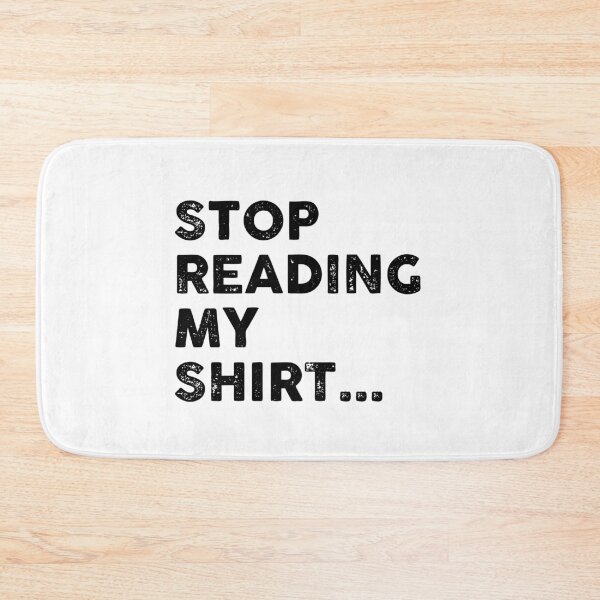 Item preview, Stop Reading My Shirt designed and sold by GoldenDov.