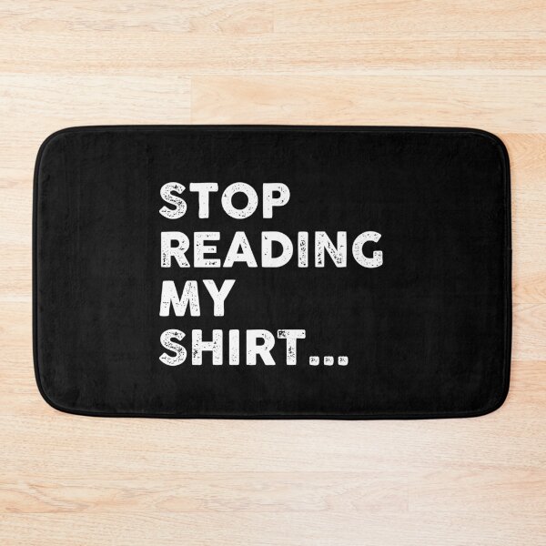 Item preview, Stop Reading My Shirt designed and sold by GoldenDov.