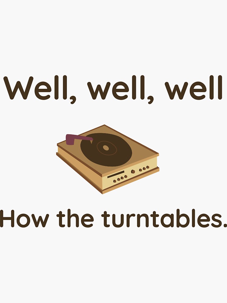 "Well, well, well. How The Turntables. The Office, Michael Scott The