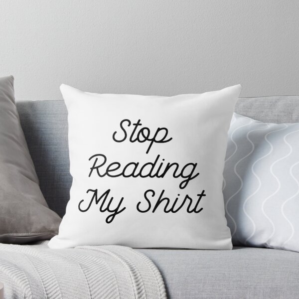Item preview, Stop Reading My Shirt designed and sold by GoldenDov.