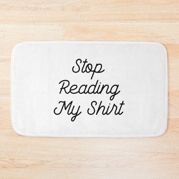 Item preview, Stop Reading My Shirt designed and sold by GoldenDov.