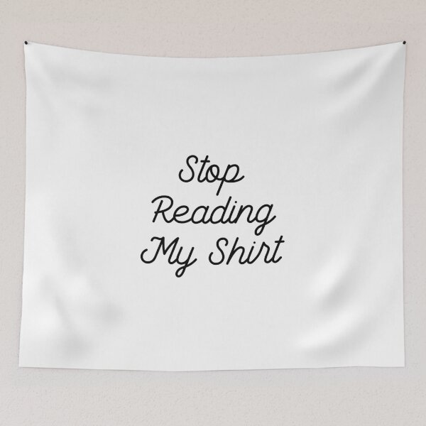 Item preview, Stop Reading My Shirt designed and sold by GoldenDov.