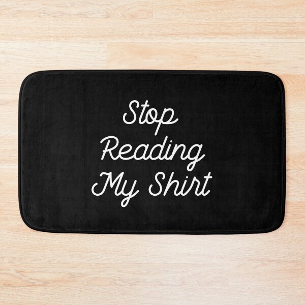 Item preview, Stop Reading My Shirt designed and sold by GoldenDov.