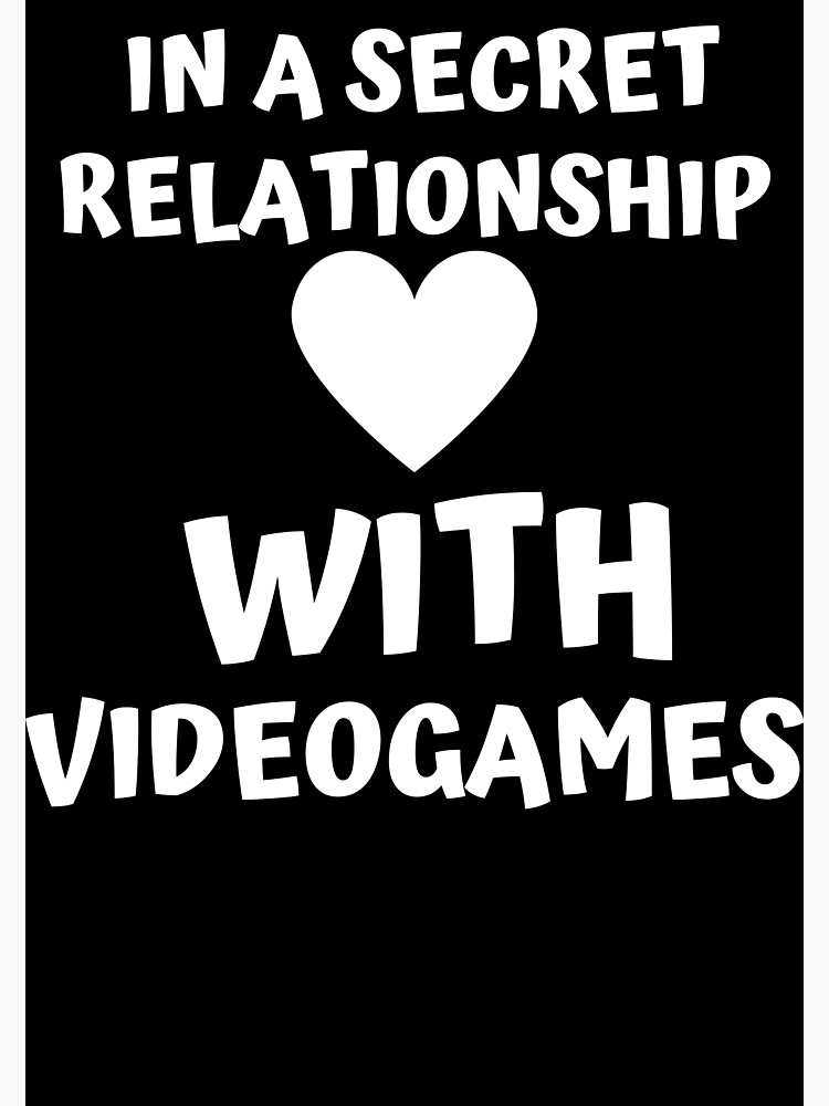 in-a-secret-relationship-with-videogames-poster-for-sale-by-bobigoll-redbubble