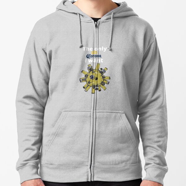 The Only Corona I Want Zipped Hoodie
