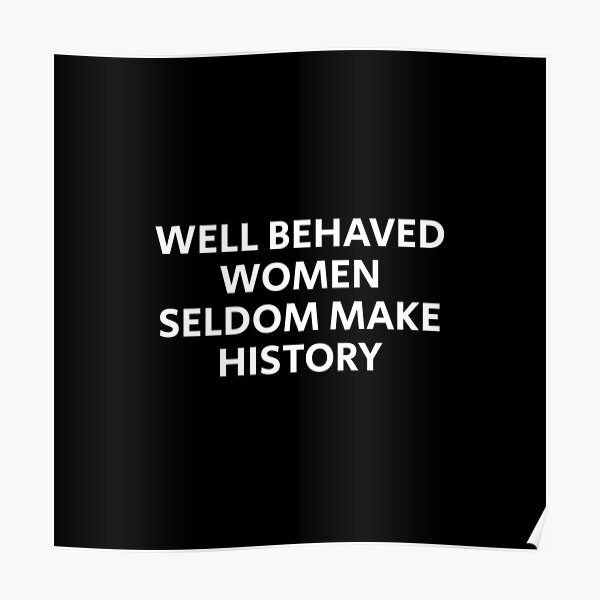 Well behaved women seldom make history Poster