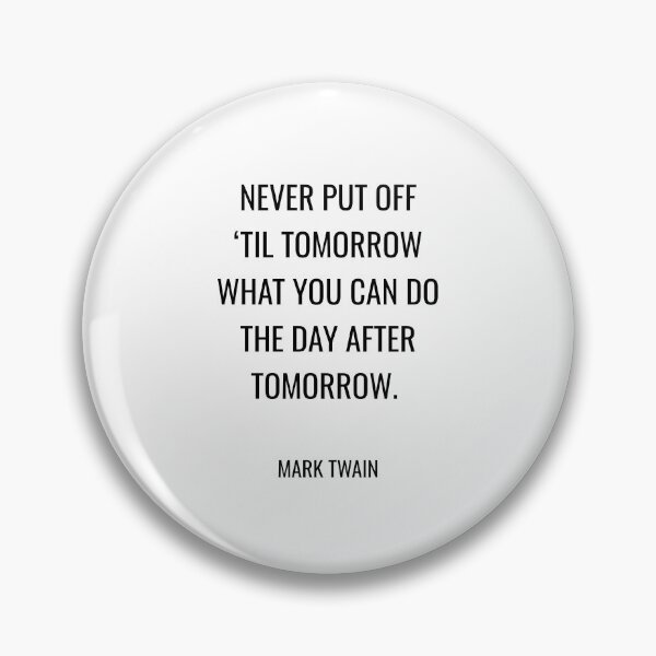 Item preview, Mark Twain Funny Quotes - Never put off ‘til tomorrow what you can do the day after tomorrow. designed and sold by Inspirationmotivation.