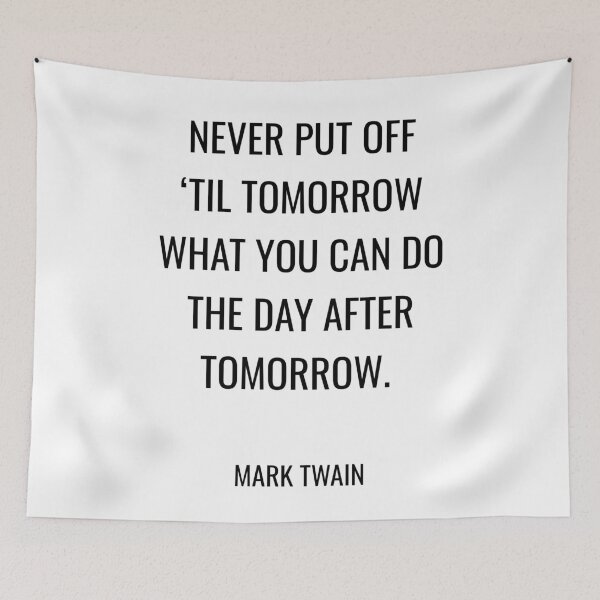 Item preview, Mark Twain Funny Quotes - Never put off ‘til tomorrow what you can do the day after tomorrow. designed and sold by Inspirationmotivation.