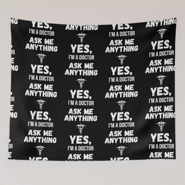Item preview, Yes I'm a Doctor, Ask Me Anything designed and sold by reallyrealnow.