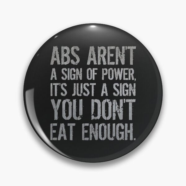 Item preview, Abs Aren't A Sign Of Power, It's Just A Sign You Don't Eat Enough. designed and sold by SweetLog.