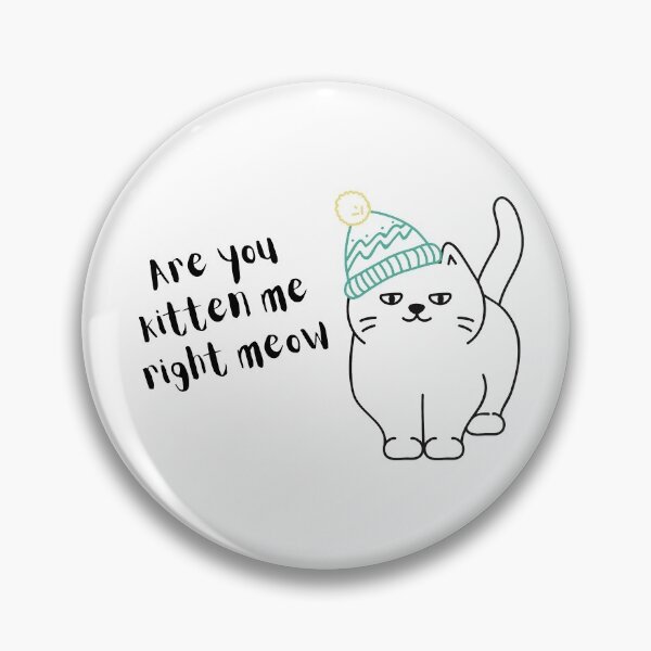 Item preview, Are you kitten me right meow designed and sold by Nesro34.