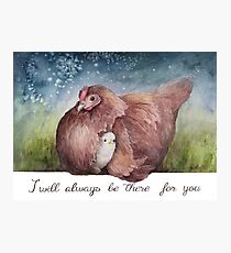 I Will Always Be There For You Photographic Print